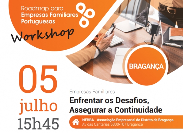 Workshop Bragança
Empresas Familiares - Enfrentar os Desafios, Assegurar a Continuidade