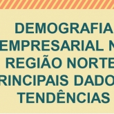 Novo documento intitulado "Demografia Empresarial na região norte: principais dados e tendências"
